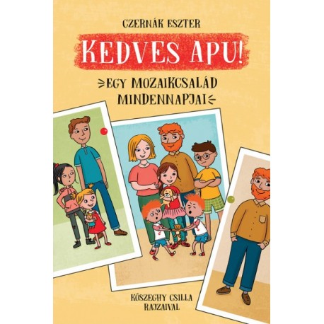Czernák Eszter: Kedves Apu! - Egy mozaikcsalád mindennapjai