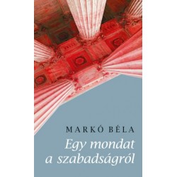 Markó Béla: Egy mondat a szabadságról