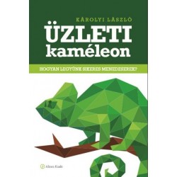 Károlyi László: Üzleti kaméleon - Hogyan legyünk sikeres menedzserek?