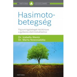 Dr. Marta Nowosadzka - Dr. Wentz Izabella: Hasimoto-betegség - Pajzsmirigybetegek kézikönyve a gyökeres életmódváltáshoz