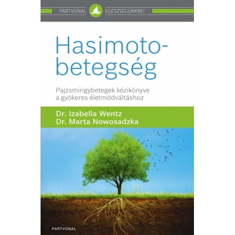 Dr. Marta Nowosadzka - Dr. Wentz Izabella: Hasimoto-betegség - Pajzsmirigybetegek kézikönyve a gyökeres életmódváltáshoz