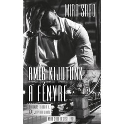 Mira Sabo: Amíg kijutunk a fényre - Új, bővített kiadás
