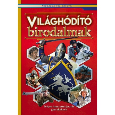 Világhódító birodalmak - Képes ismeretterjesztés gyerekeknek