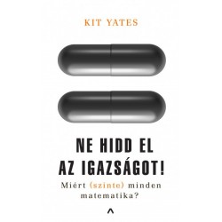 Kit Yates: Ne hidd el az igazságot! - Miért (szinte) minden matematika?