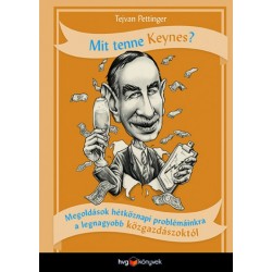 Tejvan Pettinger: Mit tenne Keynes? - Megoldások hétköznapi problémáinkra a legnagyobb közgazdászoktól