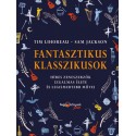 Sam Jackson - Tim Lihoreau: Fantasztikus klasszikusok - Híres zeneszerzők izgalmas élete és legismertebb művei