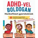Kelli Miller: ADHD-vel boldogan - Munkafüzet gyerekeknek