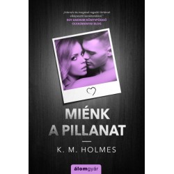 K. M. Holmes: Miénk a pillanat