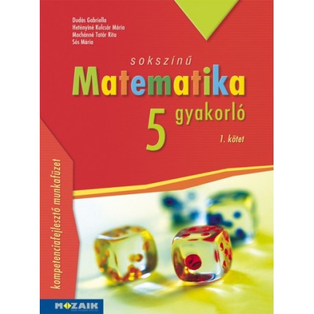 Dudás Gabriella - Hetényiné Kulcsár Mária - Machánné Tatár Rita - Sós Mária: Sokszínű matematika gyakorló 5. - 1. kötet - (MS...