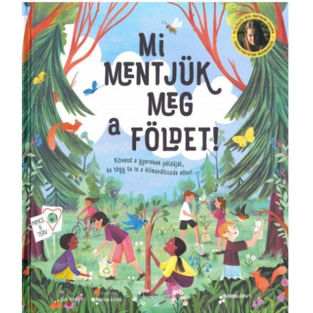 Loll Kirby: Mi mentjük meg a Földet! - Kövesd a gyerekek példáját, és tégy te is a klímaváltozás ellen!