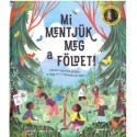 Loll Kirby: Mi mentjük meg a Földet! - Kövesd a gyerekek példáját, és tégy te is a klímaváltozás ellen!