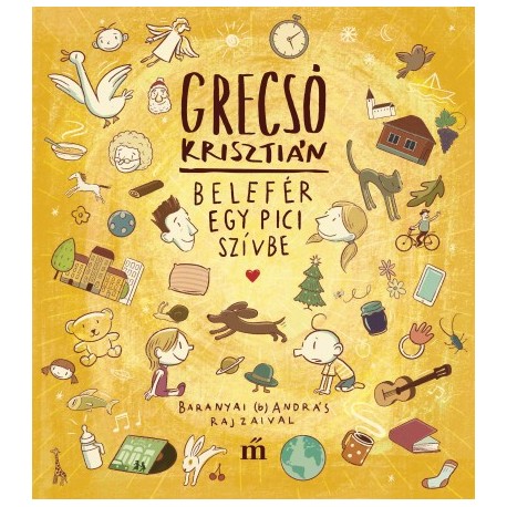 Grecsó Krisztián: Belefér egy pici szívbe - Baranyai András illusztrációival