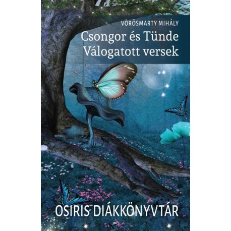 Vörösmarty Mihály: Csongor és Tünde - Válogatott versek