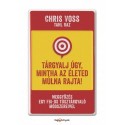 Tahl Raz - Chris Voss: Tárgyalj úgy, mintha az életed múlna rajta! - Meggyőzés egy FBI-os túsztárgyaló módszereivel