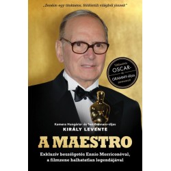 Király Levente: A Maestro - Ennio Morricone - Exkluzív beszélgetés Ennio Morriconéval, a filmzene halhatatlan legendájával