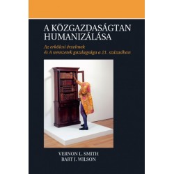 Vernon L. Smith - Bart J. Wilson: A közgazdaságtan humanizálása - Az erkölcsi érzelmek és A nemzetek gazdagsága a 21. században