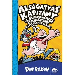 Dav Pilkey: Alsógatyás Kapitány és Pukisgatyó professzor veszedelmes terve