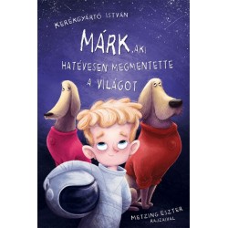 Kerékgyártó István: Márk, aki hatévesen megmentette a világot