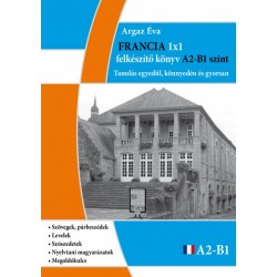 Argaz Éva: Francia 1x1 - A2-B1 szint - Tanulás egyedül, könnyedén és gyorsan
