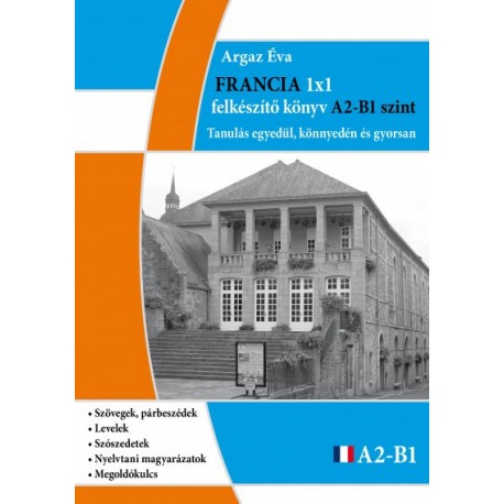 Argaz Éva: Francia 1x1 - A2-B1 szint - Tanulás egyedül, könnyedén és gyorsan