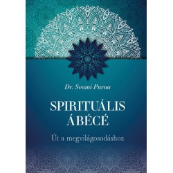 Dr. Svami Purna: Spirituális ÁBÉCÉ - Út a megvilágosodáshoz