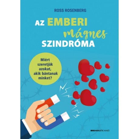 Ross Rosenberg: Az emberi mágnes szindróma - Miért szeretjük azokat, akik bántanak minket?