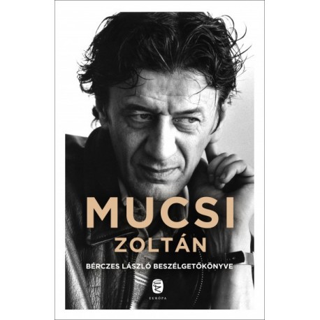 Bérczes László: Mucsi Zoltán - Bérczes László beszélgetőkönyve
