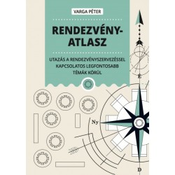 Varga Péter: Rendezvényatlasz - Utazás a rendezvényszervezéssel kapcsolatos legfontosabb témák körül