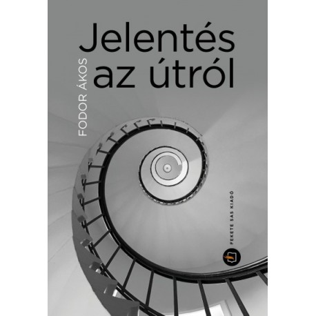 Fodor Ákos: Jelentés az útról - Feljegyzések mosttól mostig