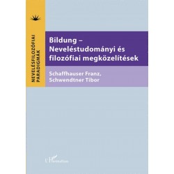 Franz Schaffhauser - Schwendtner Tibor: Bildung - Neveléstudományi és filozófiai megközelítések