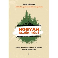 John Hudson: Hogyan éljük túl? - Leckék az extremitások világából a hétköznapokra