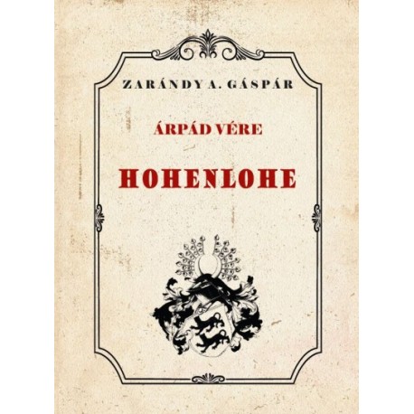 Zarándy A. Gáspár: Árpád vére - Hohenlohe