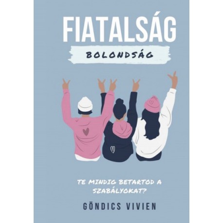 Göndics Vivien: Fiatalság, bolondság - Te mindig betartod a szabályokat?