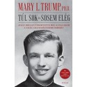 Mary L. Trump: Túl sok és sosem elég - Avagy hogyan teremtette meg a családom a világ legveszélyesebb emberét