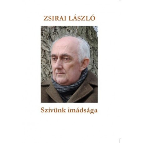 Dr. Zsirai László: Szívünk imádsága