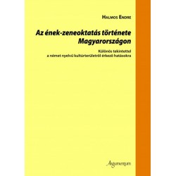 Halmos Endre: Az ének-zeneoktatás története Magyarországon - Különös tekintettel a német nyelvű kultúrterületről érkező hatás...