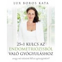 Lux Boros Kata: 25+1 kulcs az endometriózisból való gyógyuláshoz - avagy mit tehetünk MI az egészségünkért?
