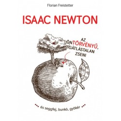 Florian Freistetter: Isaac Newton az öntörvényű gátlástalan zseni...