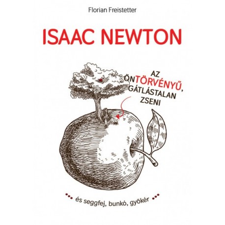 Florian Freistetter: Isaac Newton az öntörvényű gátlástalan zseni...