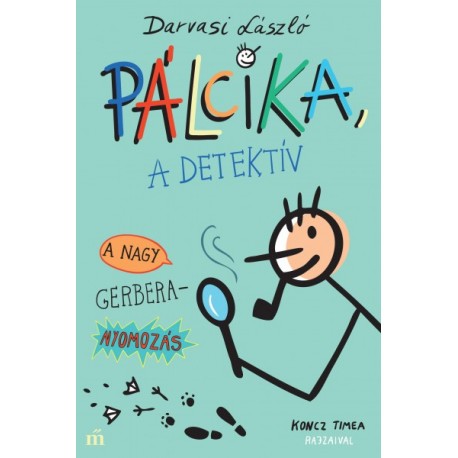 Darvasi László: Pálcika, a detektív - A nagy Gerbera-nyomozás