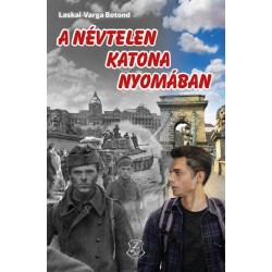 Laskai-Varga Botond: A névtelen katona nyomában