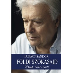 Lukács Sándor: Földi szokásaid - Versek, 2018-2020