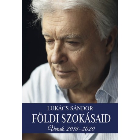 Lukács Sándor: Földi szokásaid - Versek, 2018-2020