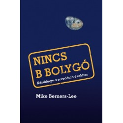 Mike Berners-Lee: Nincs B bolygó - Kézikönyv a sorsdöntő évekhez