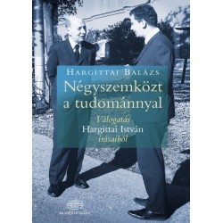 Hargittai Balázs: Négyszemközt a tudománnyal - Válogatás Hargittai István írásaiból