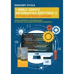 Magyary Gyula: Emelt szintű informatika érettségi 2. - Python lépésről lépésre