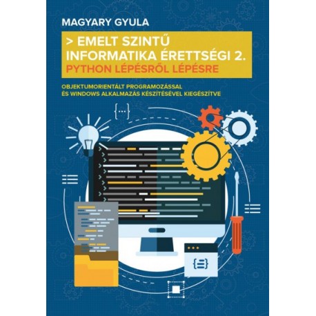 Magyary Gyula: Emelt szintű informatika érettségi 2. - Python lépésről lépésre