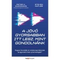 Peter H. Diamandis - Steven Kotler: A jövő gyorsabban itt lesz, mint gondolnánk - Hogyan formálják át mindennapi életünket az...