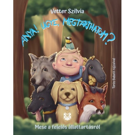 Vetter Szilvia: Anya! Ugye megtarthatom? - Mese a felelős állattartásról