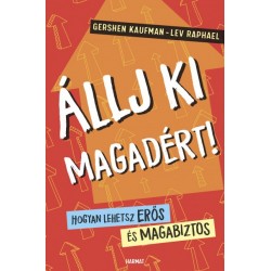 Gershen Kaufman - Lev Raphael: Állj ki magadért! - Hogyan lehetsz erős és magabiztos?